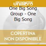 One Big Song Group - One Big Song cd