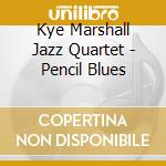 Kye Marshall Jazz Quartet - Pencil Blues cd