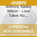 Anthony Rankin Wilson - Love Takes No Prisoners cd