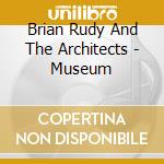 Brian Rudy And The Architects - Museum cd musicale di Brian Rudy And The Architects