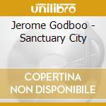 Jerome Godboo - Sanctuary City cd musicale di Jerome Godboo