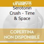 Serotonin Crush - Time & Space cd
