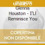 Glennis Houston - I'Ll Reminisce You cd