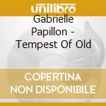 Gabrielle Papillon - Tempest Of Old cd musicale di Gabrielle Papillon