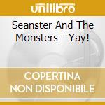 Seanster And The Monsters - Yay! cd
