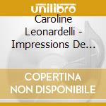 Caroline Leonardelli - Impressions De France cd musicale di Caroline Leonardelli
