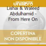 Lishai & Waleed Abdulhamid - From Here On cd