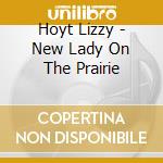 Hoyt Lizzy - New Lady On The Prairie cd