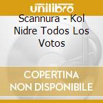 Scannura - Kol Nidre Todos Los Votos cd