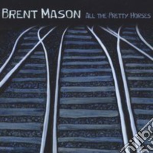 Brent Mason - All The Pretty Horses cd musicale di Brent Mason