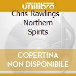Chris Rawlings - Northern Spirits cd