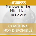 Marlowe & The Mix - Live In Colour cd