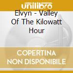Elvyn - Valley Of The Kilowatt Hour cd