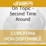 On Topic - Second Time Around cd