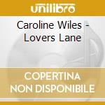 Caroline Wiles - Lovers Lane cd musicale di Caroline Wiles