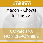 Mason - Ghosts In The Car cd musicale di Mason