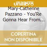 Mary-Catherine Pazzano - You'Re Gonna Hear From Me cd musicale di Mary