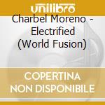 Charbel Moreno - Electrified (World Fusion) cd