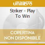 Striker - Play To Win cd