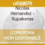 Nicolas Hernandez - Rupakerias cd musicale di Nicolas Hernandez