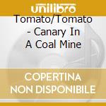Tomato/Tomato - Canary In A Coal Mine cd musicale di Tomato/Tomato