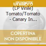 (LP Vinile) Tomato/Tomato - Canary In A Coal Mine lp vinile di Tomato/Tomato