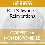 Karl Schwonik - Reinventions cd musicale