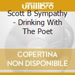 Scott B Sympathy - Drinking With The Poet cd musicale