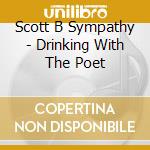 Scott B Sympathy - Drinking With The Poet cd