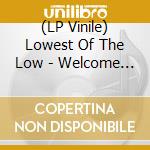 (LP Vinile) Lowest Of The Low - Welcome To The Plunderdome vinile