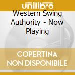 Western Swing Authority - Now Playing cd musicale