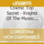Cosmic Top Secret - Knights Of The Mystic Eye cd