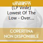 (LP Vinile) Lowest Of The Low - Over Years & Overnight vinile