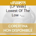 (LP Vinile) Lowest Of The Low - Shakespeare My Butt (35Th Anniversary) (Limited Edition) (3 Lp) vinile
