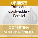 Chico And Coolwadda - Parallel cd