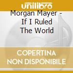 Morgan Mayer - If I Ruled The World cd