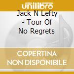Jack N Lefty - Tour Of No Regrets cd
