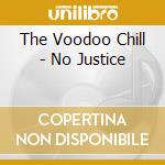 The Voodoo Chill - No Justice cd