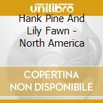 Hank Pine And Lily Fawn - North America cd