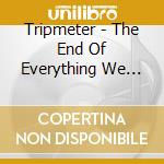 Tripmeter - The End Of Everything We Are cd