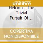 Helcion - The Trivial Pursuit Of Happiness cd