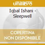 Iqbal Ishani - Sleepwell cd musicale di Iqbal Ishani