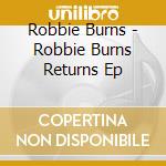 Robbie Burns - Robbie Burns Returns Ep cd