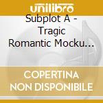 Subplot A - Tragic Romantic Mocku Fantasy