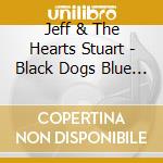 Jeff & The Hearts Stuart - Black Dogs Blue Giants cd musicale di Jeff & The Hearts Stuart