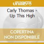 Carly Thomas - Up This High cd musicale di Carly Thomas