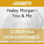 Hailey Morgan - You & Me cd