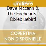Dave Mccann & The Firehearts - Dixiebluebird cd