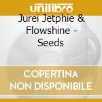 Jurei Jetphie & Flowshine - Seeds cd