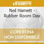 Neil Harnett - Rubber Room Day cd musicale di Neil Harnett